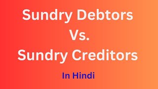 Differences Between Sundry Creditors and Sundry Debtors  Accounts  Debtors and Creditors in Hindi [upl. by Ellenij606]