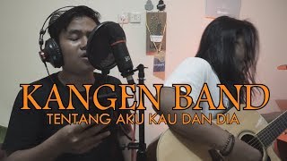 KANGEN BAND  TENTANG AKU KAU DAN DIA LIVE COVER [upl. by Faustina]