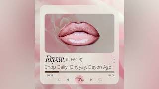 Chop Daily Onyiyay Deyon Agoi  Repeat feat FAC3 [upl. by Ratep]