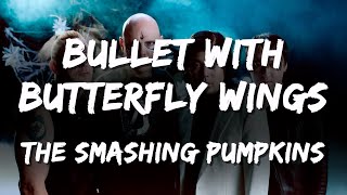 Smashing Pumpkins  Bullet With Butterfly Wings Lyrics [upl. by Ahsok]