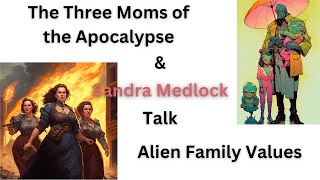 The Three Moms of the Apocalypse Talk To Sandra Medlock [upl. by Lanctot978]