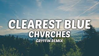 LYRICS  CHVRCHES  Clearest Blue Gryffin Remix [upl. by Maroney]