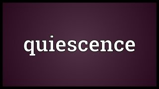 Quiescence Meaning [upl. by Nevram]