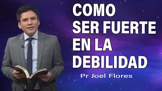 Cómo ser fuerte en la debilidad  Pr Joel Flores  sermones adventistas [upl. by Westlund]