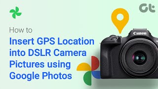 How to Insert GPS Location into DSLR Camera Images using Google Photos  Guiding Tech Tutorial [upl. by Moss563]