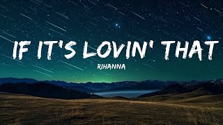 rihanna  if its lovin that you want lyrics  so just call me whenever your lonely  25mins B [upl. by Aliahs]