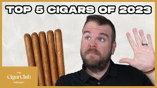 Top 5 Cigars Released in 2023 👀  The CigarClub Podcast Ep 118 [upl. by Thia]