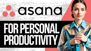 How To Use Asana for Personal Productivity  Full Tutorial 2024 [upl. by Dett]