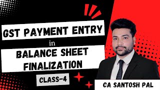 GST Payment Entry in Balance Sheet Finalization  Detail में सीखे  CA Santosh Pal Classes [upl. by Saberhagen912]