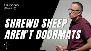 Shrewd Sheep Arent Doormats  Human Part 5  Pastor Kris Duerksen [upl. by Spearman957]