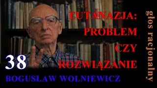 Bogusław Wolniewicz 38 EUTANAZJAPROBLEM CZY ROZWIĄZANIE quotBioetykaquot 2 [upl. by Russell]