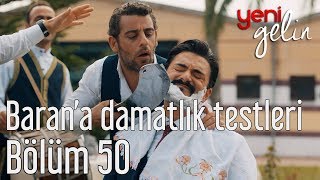 Yeni Gelin 50 Bölüm  Barana Damatlık Testleri [upl. by Nirok656]