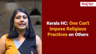 Kerala High Court One Cannot Impose Ones Religious Practices on Others [upl. by Eciuqram890]