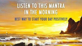 MORNING MANTRA to START DAY WITH POSITIVE ENERGY  No Ads  Best Morning Meditation Mantra [upl. by Ainivad]