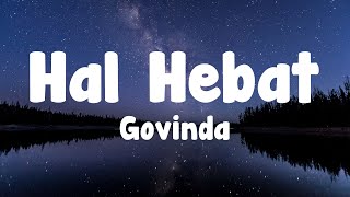 Govinda  Hal Hebat Lirik [upl. by Neuburger]