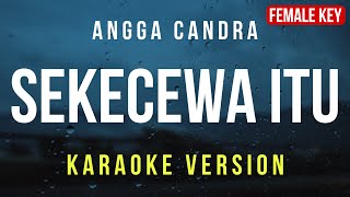 Sekecewa Itu  Angga Candra Karaoke FEMALE KEY [upl. by Dill]