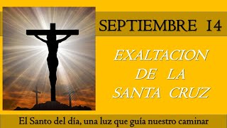 SEPTIEMBRE 14 EXALTACION DE LA SANTA CRUZ EL SANTO DEL DIA [upl. by Ambrosius]