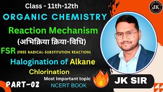 Reaction Mechanism Organic ChemistryPart12Class 12 FSR Halogination  By JK Sir [upl. by Alekin]