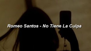 Romeo Santos  No Tiene La Culpa 💔 LETRA [upl. by Munson]