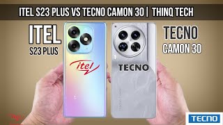 Itel S23 plus Vs Tecno Camon 30  ThinQ Tech [upl. by Cirederf14]