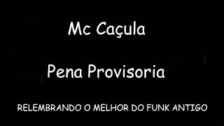 MC CAÇULA  PENA PROVISORIA [upl. by Araas]