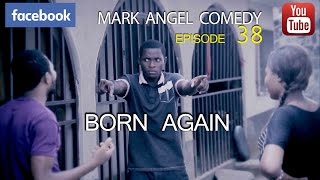 BORN AGAIN Mark Angel Comedy Episode 38 [upl. by Tripp554]