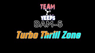 Turbo Thrill Zone BAM5 [upl. by Aramo]