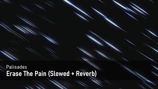 Palisades  Erase The Pain Slowed  Reverb [upl. by Nalor]