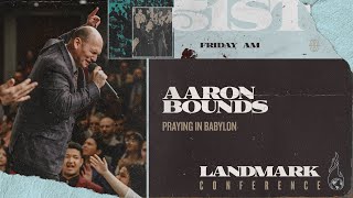 Landmark 2024  Friday Morning  Praying in Babylon  Aaron Bounds [upl. by Eenerb]