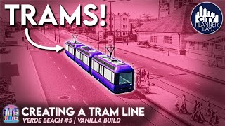 Creating a Tram Line in Cities Skylines Verde Beach 5 [upl. by Dalia780]