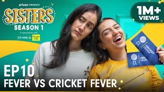 Sisters Season 1  E10 Fever Vs Cricket Fever Ft Ahsaas Channa amp Namita Dubey  Girliyapa [upl. by Gaile]