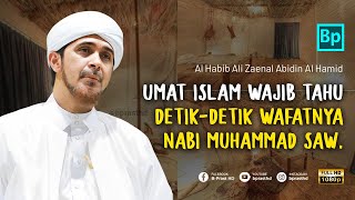 Detikdetik Wafatnya Nabi Muhammad  Habib Ali Zaenal Abidin Al Hamid [upl. by Ahsinwad]