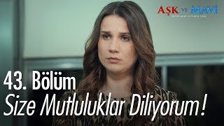 Size mutluluklar diliyorum  Aşk ve Mavi 43 Bölüm [upl. by Brittne]