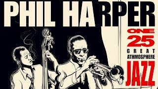 Great Jazz Atmosphere 1  Philip Harper Jazz Trumpet Playlist [upl. by Marinelli]