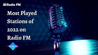 Most Played Stations Of 2022  Radio FM [upl. by Alat158]