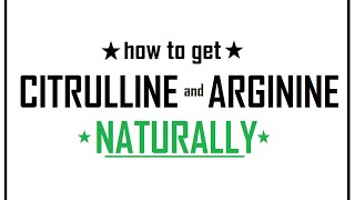 ★ How to get CITRULLINE and ARGININE naturally ★ [upl. by Esinned283]