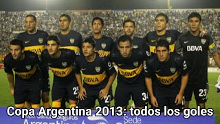 Todos los goles de Boca en la Copa Argentina 2013 [upl. by Yemorej358]