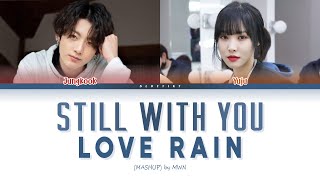 JK 정국 Yuju 유주  STILL WITH YOU amp LOVE RAIN MASHUP Lyrics Color Coded Lyrics HanRomEng가사 [upl. by Dallon44]