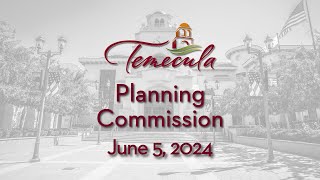 Temecula Planning Commission Meeting  June 5 2024 [upl. by Hastie]