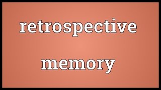 Retrospective memory Meaning [upl. by Virginia]