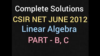 JUNE 2012 ll CSIR NET MATHEMATICS II FULL SOLUTIONS LINEAR ALGEBRA PART B C 🔥 💯🙏 [upl. by Mcquoid]