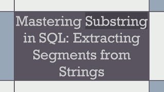 Mastering Substring in SQL Extracting Segments from Strings [upl. by Cosmo684]