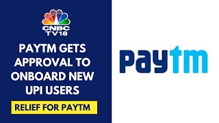 Paytms Parent Company One97 Communications Gets NPCI Nod To Onboard New UPI Users  CNBC TV18 [upl. by Petite]