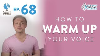 Ep 68 quotHow To Warm Up Your Voicequot  Voice Lessons To The World [upl. by Sorenson]