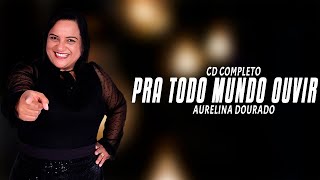 Aurelina Dourado  Cd Completo Pra Todo Mundo Ouvir [upl. by Anitac]