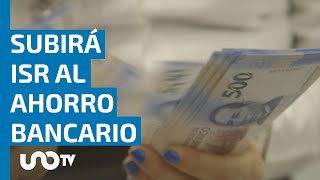 Subirá ISR al ahorro bancario en 2024 ¿cómo afecta a quienes tienen ahorros en bancos [upl. by Ahso]