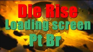 Loading screen Die Rise dublado pt br [upl. by Repinuj879]