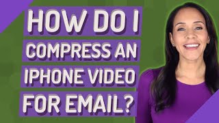 How do I compress an iPhone video for email [upl. by Sema]