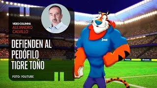 Defienden al pedófilo Tigre Toño desde Nexos Por Alejandro Calvillo  Video columna [upl. by Barboza]