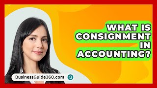 What Is Consignment In Accounting  BusinessGuide360com [upl. by Stovall414]